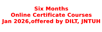 Six Months Online Certificate Courses- Jan 2026, offered by DILT, JNTUH